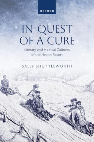 In Quest of a Cure Literary and Medical Cultures of the Health Resort