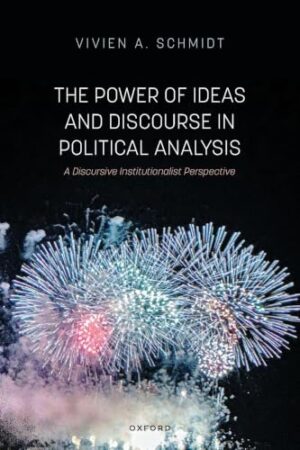 The Power of Ideas and Discourse in Political Analysis A Discursive Institutionalist Perspective