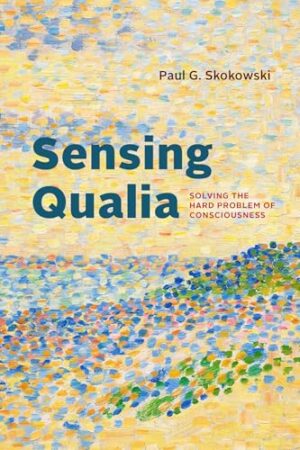 Sensing Qualia Solving the Hard Problem of Consciousness