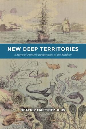 New Deep Territories A Story of France's Exploration of the Seafloor