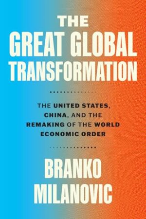 The Great Global Transformation: The United States, China, and the Remaking of the World Economic Order