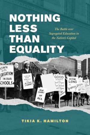 Nothing Less Than Equality The Battle Over Segregated Education in the Nation's Capital