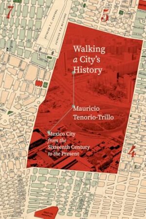 Walking a City's History Mexico City from the Sixteenth Century to the Present