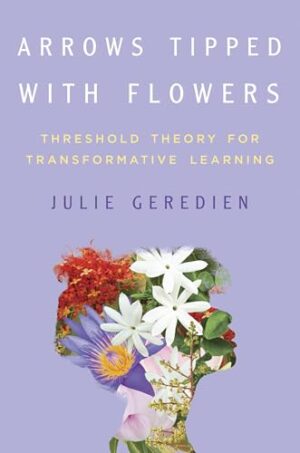 Arrows Tipped with Flowers Threshold Theory for Transformative Learning