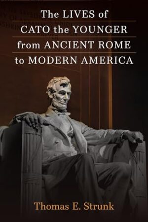 The Lives of Cato the Younger from Ancient Rome to Modern America