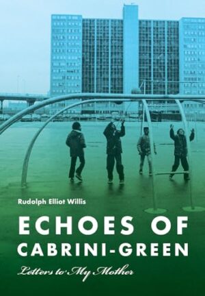 Echoes of Cabrini-Green Letters to My Mother
