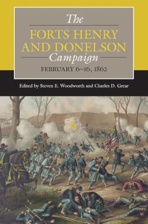 The Forts Henry and Donelson Campaign February 6-16 1862