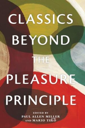 Classics Beyond the Pleasure Principle (Classical Memories/Modern Identities)