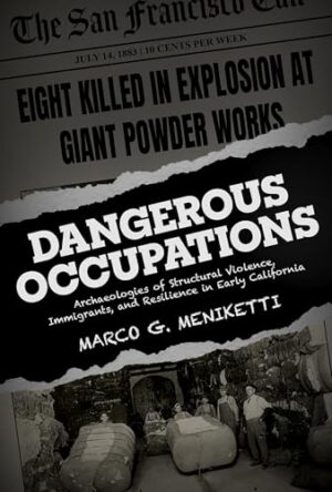 Dangerous Occupations Archaeologies of Structural Violence, Immigrants, and Resilience in Early California