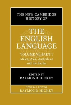 The New Cambridge History of the English Language: Volume 6, Part 1 Africa, Asia, Australasia and the Pacific