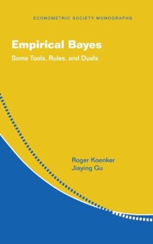 Empirical Bayes: Some Tools, Rules, and Duals (Econometric Society Monographs, Series Number 69)