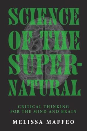 Science of the Supernatural Critical Thinking for the Mind and Brain