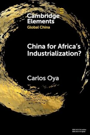 Global China for Africa's Industrialization? (Elements in Global China)