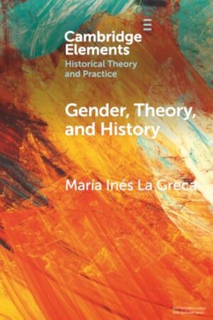 Gender, Theory, and History: On the Knowledge and Politics of Bodies
