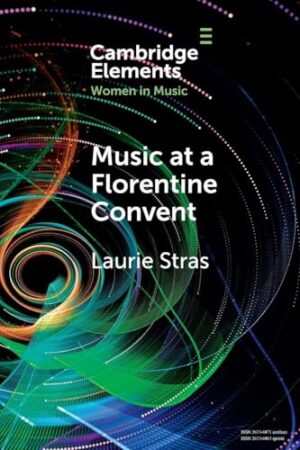Music at a Florentine Convent The Biffoli-Sostegni Manuscript and Suor Maria Celeste Galilei