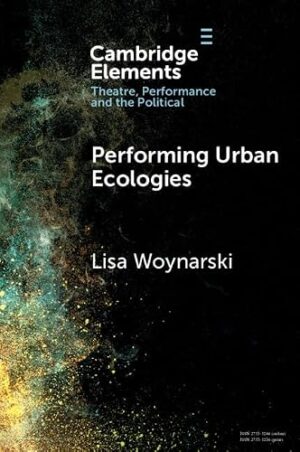 Performing Urban Ecologies (Elements in Theatre, Performance and the Political)