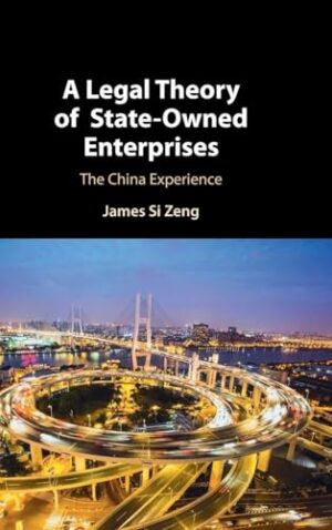 A Legal Theory of State-Owned Enterprises The China Experience