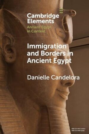 Immigration and Borders in Ancient Egypt (Elements in Ancient Egypt in Context)