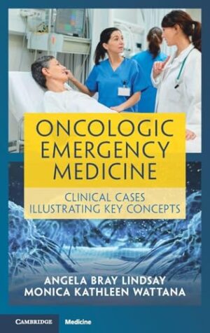 Oncologic Emergency Medicine Clinical Cases Illustrating Key Concepts