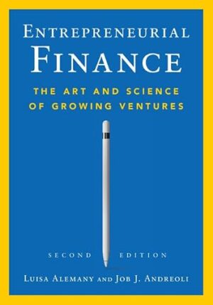 Entrepreneurial Finance The Art and Science of Growing Ventures