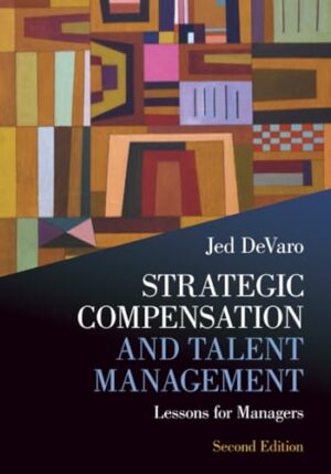 Strategic Compensation and Talent Management Lessons for Managers