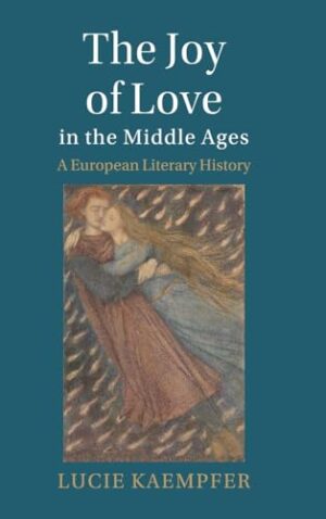 The Joy of Love in the Middle Ages A European Literary History