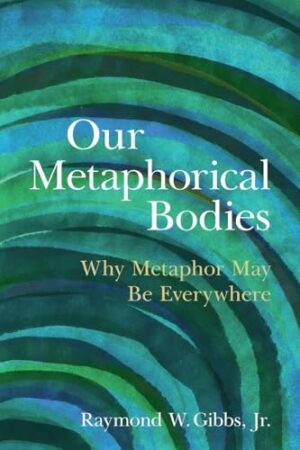 Our Metaphorical Bodies Why Metaphor May Be Everwhere