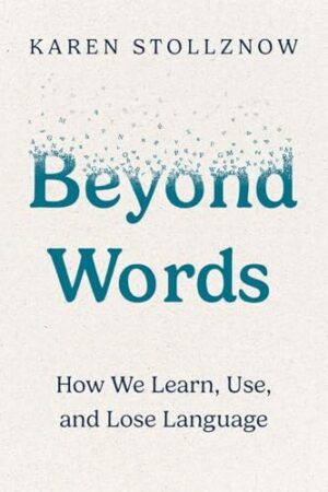 Beyond Words - How We Learn, Use, and Lose Language