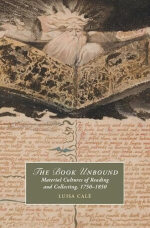 The Book Unbound Material Cultures of Reading and Collecting, 1750-1850