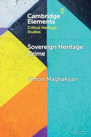 Sovereign Heritage Crime: Security, Autocracy, and the Material Past (Elements in Critical Heritage Studies)