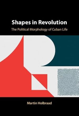 Shapes in Revolution The Political Morphology of Cuban Life