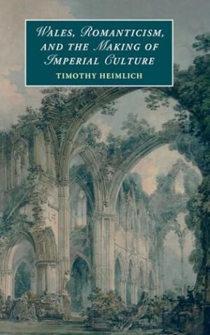 Wales, Romanticism, and the Making of Imperial Culture