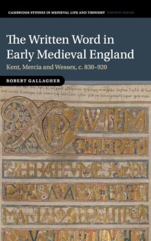 The Written Word in Early Medieval England - Kent, Mercia and Wessex, c. 830-920