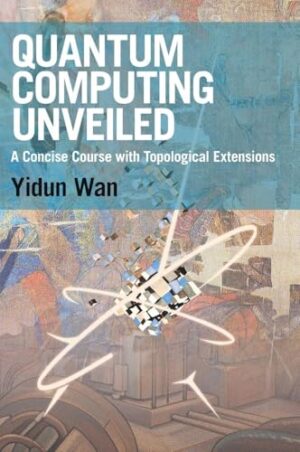 Quantum Computing Unveiled A Concise Course with Topological Extensions