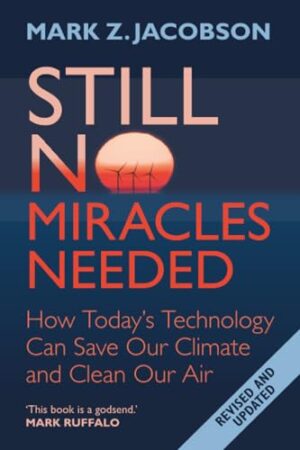 Still No Miracles Needed How Today's Technology Can Save Our Climate and Clean Our Air