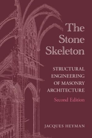 The Stone Skeleton Structural Engineering of Masonry Architecture