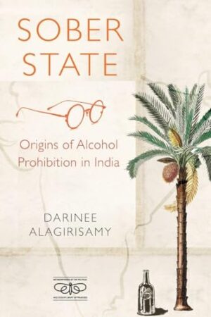 Sober State Origins of Alcohol Prohibition in India