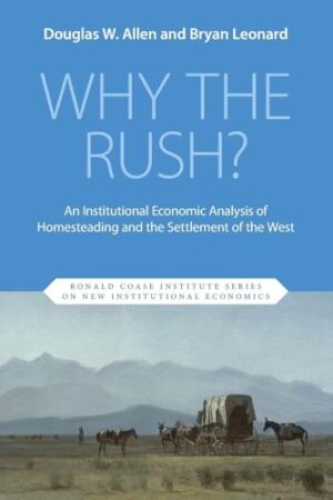 Why the Rush? An Institutional Economic Analysis of Homesteading and the Settlement of the West
