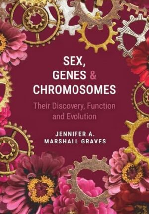 Sex, Genes and Chromosomes Their Discovery, Function and Evolution