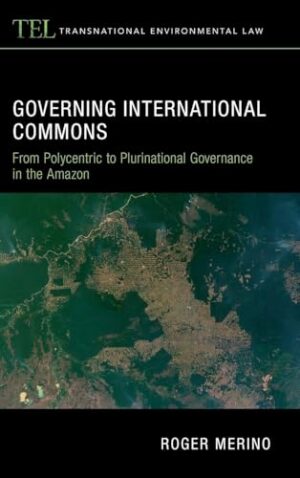 Governing International Commons - From Polycentric to Plurinational Governance in the Amazon