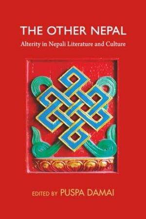 The Other Nepal - Alterity in Nepali Literature and Culture