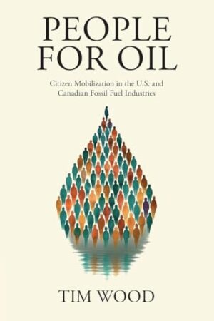 People For Oil Citizen Mobilization in the U.S. and Canadian Fossil Fuel Industries