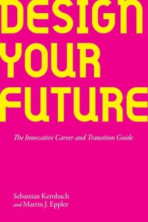 Design Your Future - The Innovative Career and Transition Guide