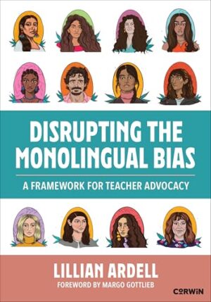 Disrupting the Monolingual Bias A Framework for Teacher Advocacy