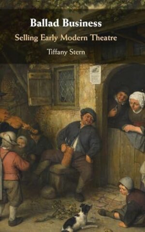 Ballad Business Selling Early Modern Theatre