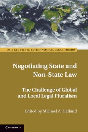 Negotiating State and Non-state Law The Challenge of Global and Local Legal Pluralism