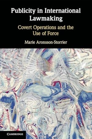 Publicity in International Lawmaking Covert Operations and the Use of Force
