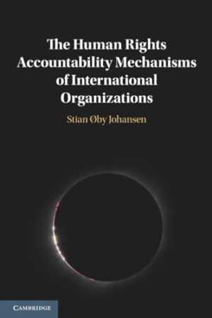 The Human Rights Accountability Mechanisms of International Organizations