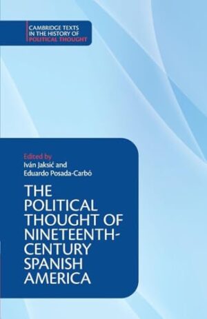 The Political Thought of Nineteenth-Century Spanish America