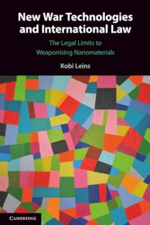 New War Technologies and International Law The Legal Limits to Weaponising Nanomaterials